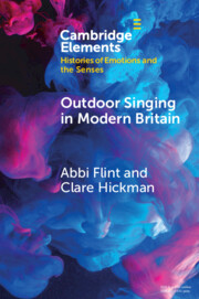 Book cover for Cambridge Elements: Histories of Emotions and the Senses. Outdoor Singing in Modern Britain. Abbi Flint and Clare Hickman