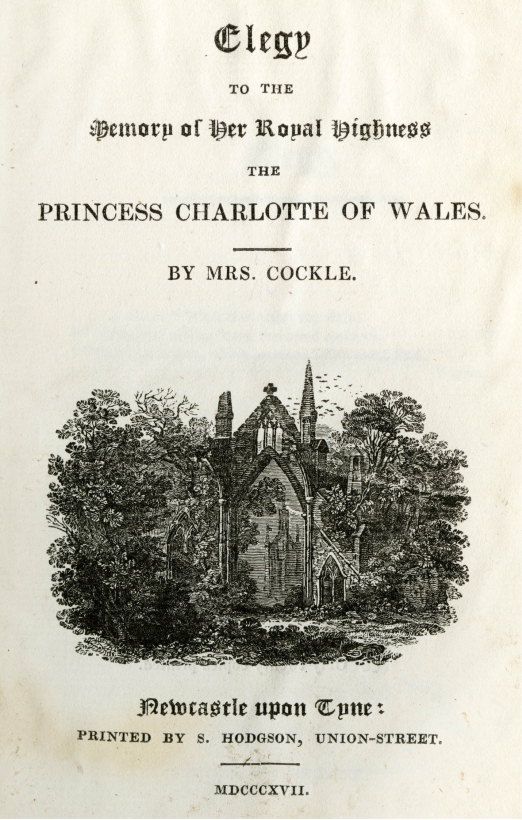 Title page of Cockle, Mrs. Elegy to the Memory of Her Royal Highness the Princess Charlotte of Wales (Newcastle upon Tyne: Printed by S. Hodgson, 1817)
