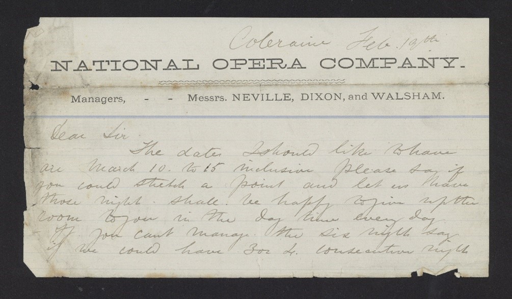 A letter from the National Opera Company to Alnwick Corn Exchange, 1876. The Managers of the Company ask if they can book the Exchange for March 10 to 15 inclusive.  They go on to write that if those nights were available they would be happy to give up the room during the day time, and that if the full six nights were not available would three or four consecutive nights be possible.