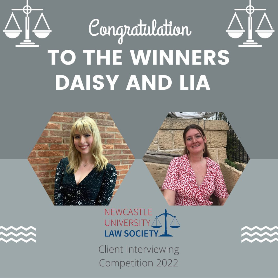 Text reads: To the winners Daisy and Lia, Newcastle University Law Society Client Interviewing Competition 2022. Two photographs show each winner smiling.